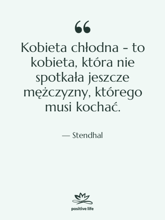 Cytat: Stendhal - Kobieta chłodna - to kobieta,&hellip;