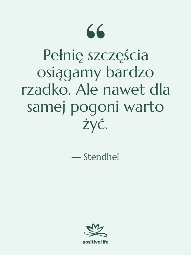 Cytat: Stendhel - Pełnię szczęścia osiągamy bardzo rzadko.&hellip;