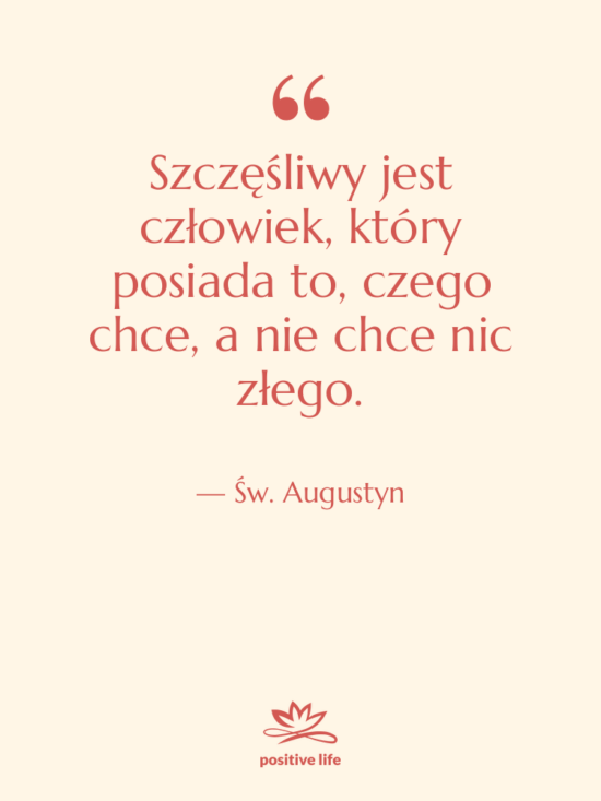 Cytat: Św. Augustyn - Szczęśliwy jest człowiek, który posiada&hellip;