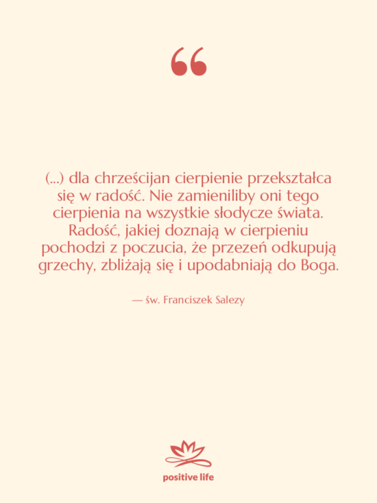 Cytat: św. Franciszek Salezy - (...) dla chrześcijan cierpienie przekształca&hellip;