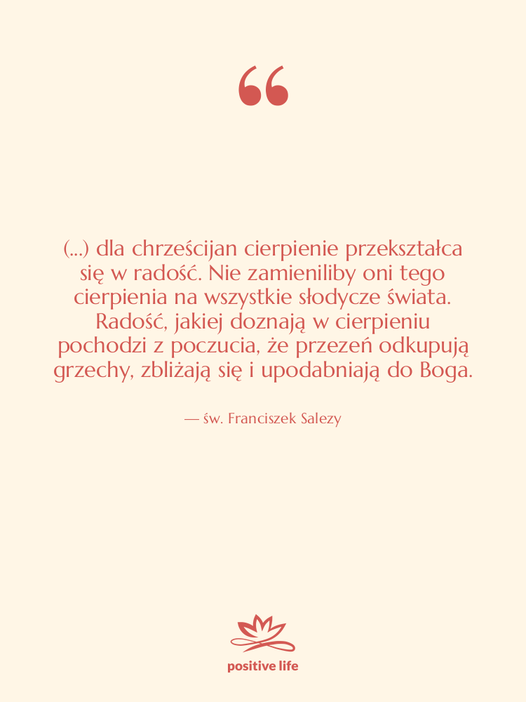 Cytat: św. Franciszek Salezy - (...) dla chrześcijan cierpienie przekształca&hellip;