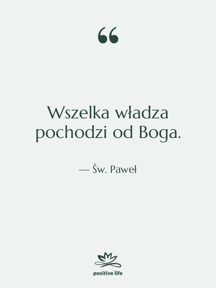 Cytat: Św. Paweł - Wszelka władza pochodzi od Boga.