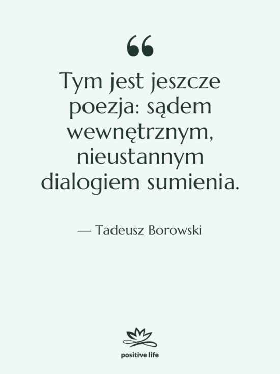 Cytat: Tadeusz Borowski - Tym jest jeszcze poezja: sądem&hellip;