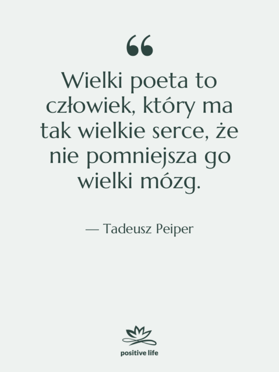 Cytat: Tadeusz Peiper - Wielki poeta to człowiek, który&hellip;