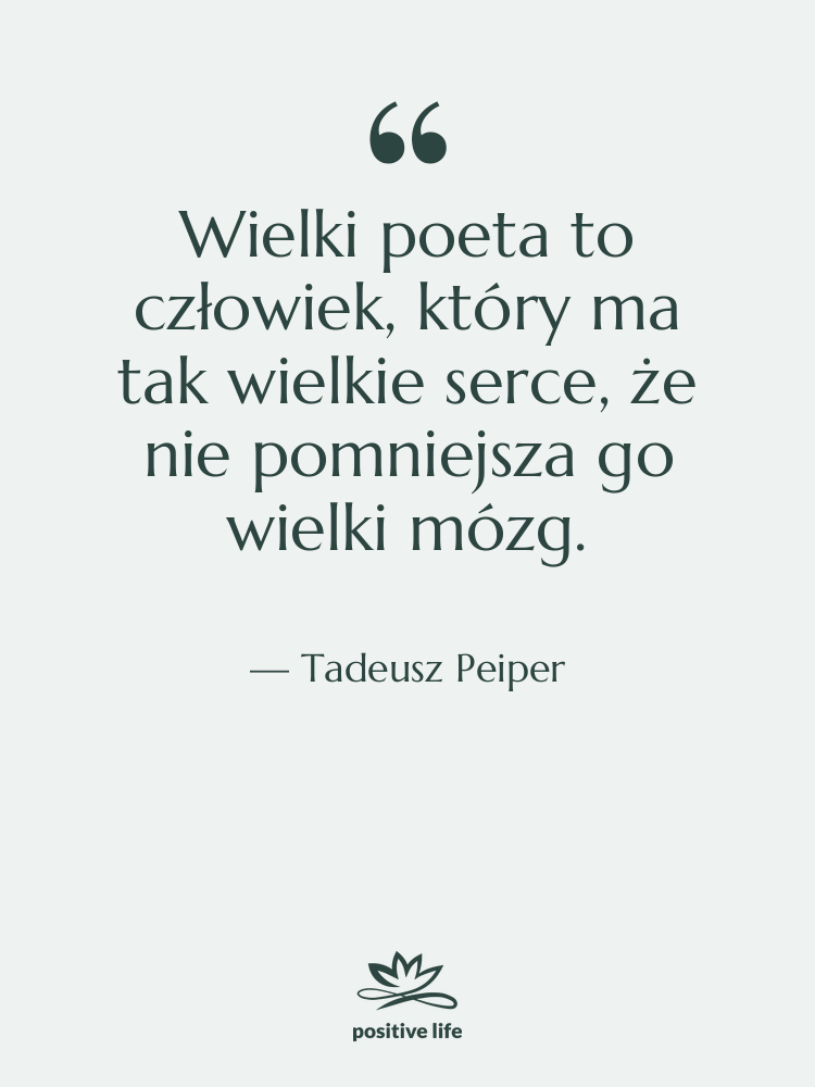 Cytat: Tadeusz Peiper - Wielki poeta to człowiek, który&hellip;