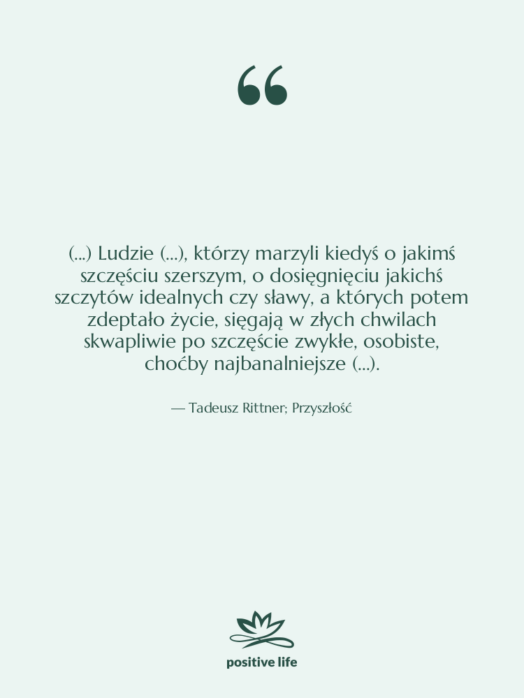 Cytat: Tadeusz Rittner; Przyszłość - (...) Ludzie (...), którzy marzyli&hellip;