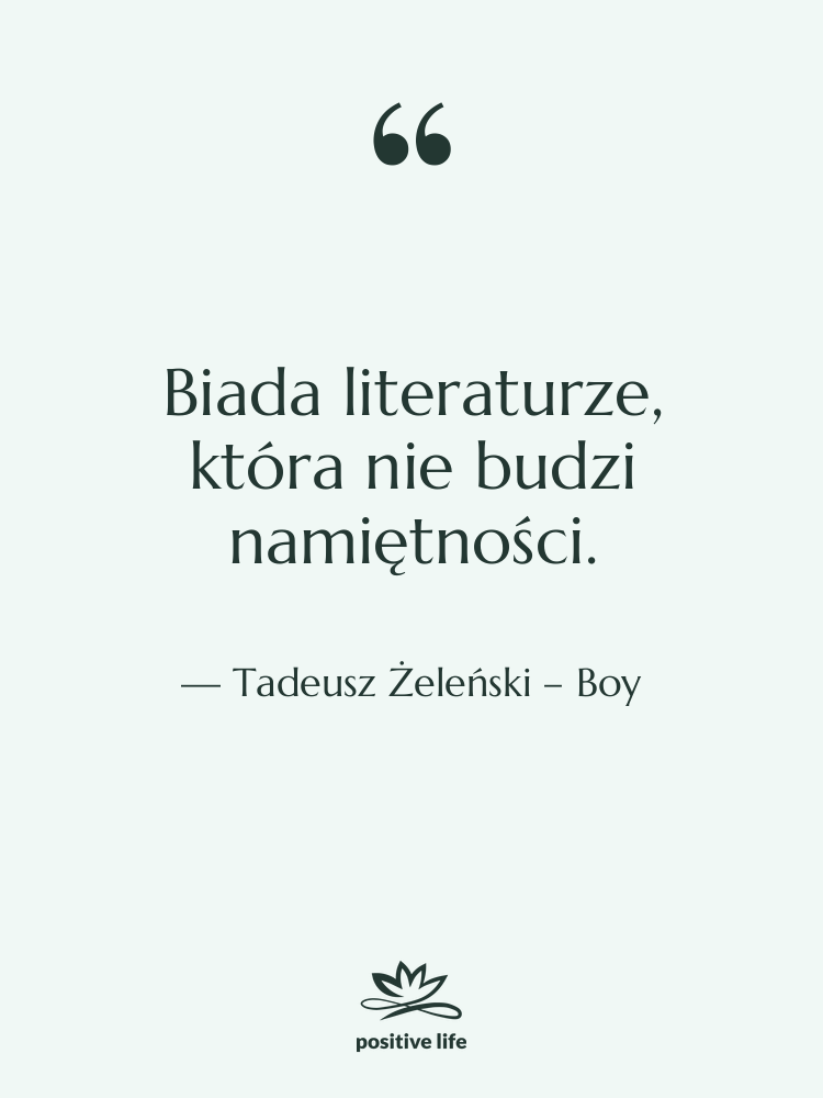 Cytat: Tadeusz Żeleński – Boy - Biada literaturze, która nie budzi&hellip;