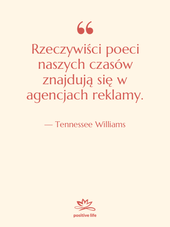Cytat: Tennessee Williams - Rzeczywiści poeci naszych czasów znajdują&hellip;