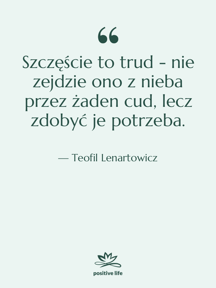 Cytat: Teofil Lenartowicz - Szczęście to trud - nie&hellip;