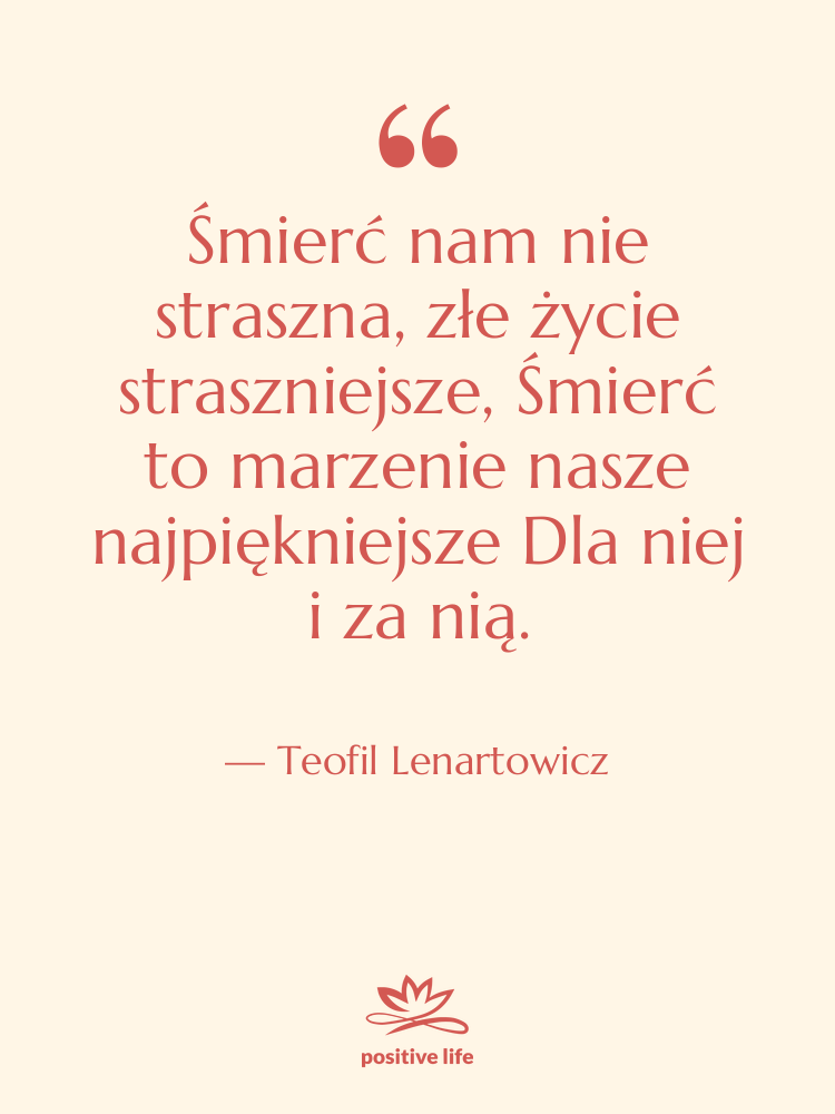 Cytat: Teofil Lenartowicz - Śmierć nam nie straszna, złe&hellip;