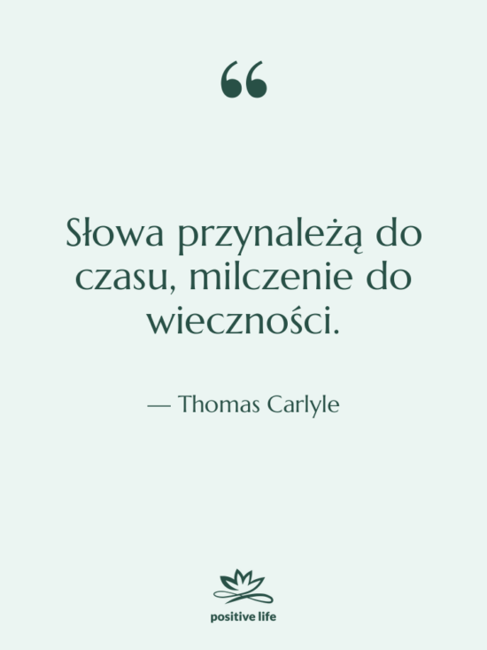 Cytat: Thomas Carlyle - Słowa przynależą do czasu, milczenie&hellip;