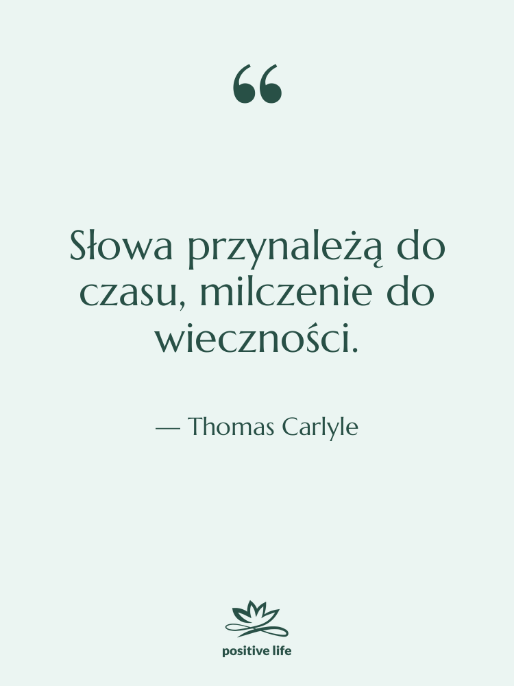 Cytat: Thomas Carlyle - Słowa przynależą do czasu, milczenie&hellip;