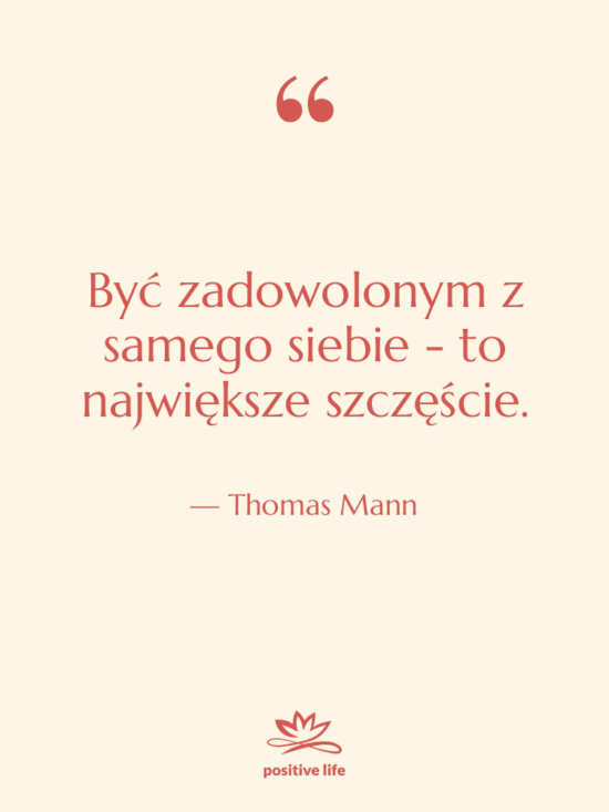 Cytat: Thomas Mann - Być zadowolonym z samego siebie&hellip;