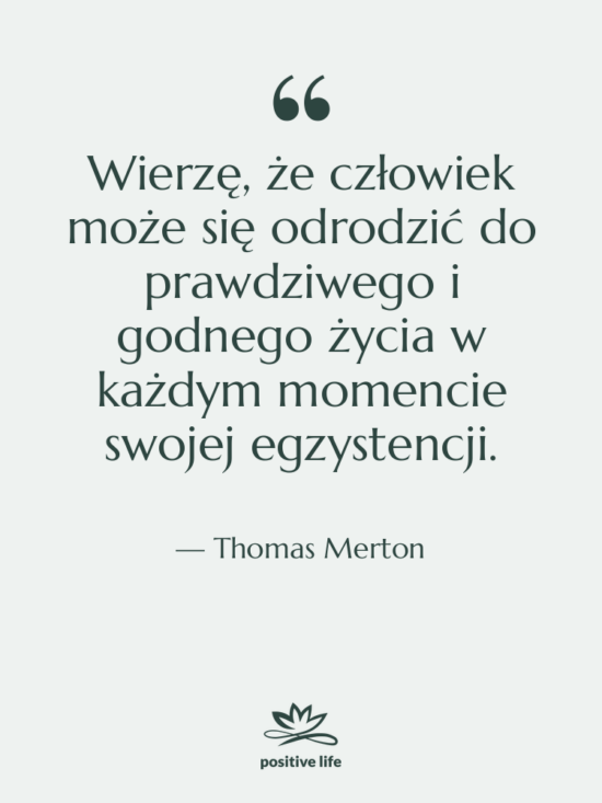 Cytat: Thomas Merton - Wierzę, że człowiek może się&hellip;