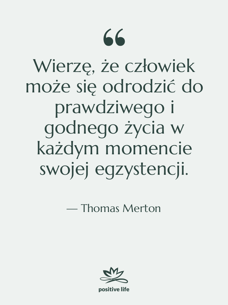 Cytat: Thomas Merton - Wierzę, że człowiek może się&hellip;