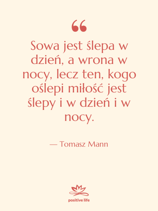 Cytat: Tomasz Mann - Sowa jest ślepa w dzień,&hellip;