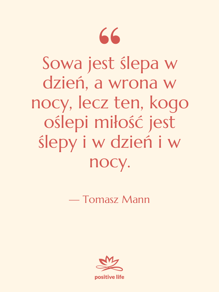 Cytat: Tomasz Mann - Sowa jest ślepa w dzień,&hellip;