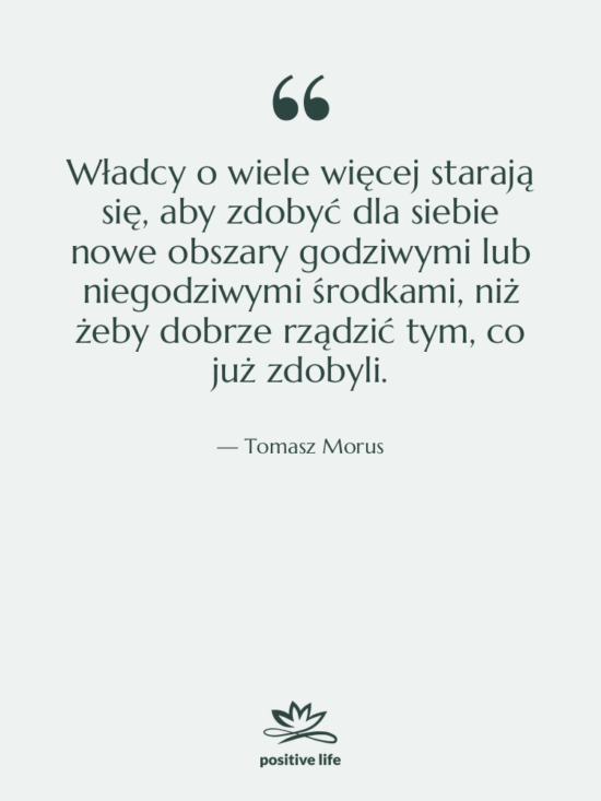 Cytat: Tomasz Morus - Władcy o wiele więcej starają&hellip;