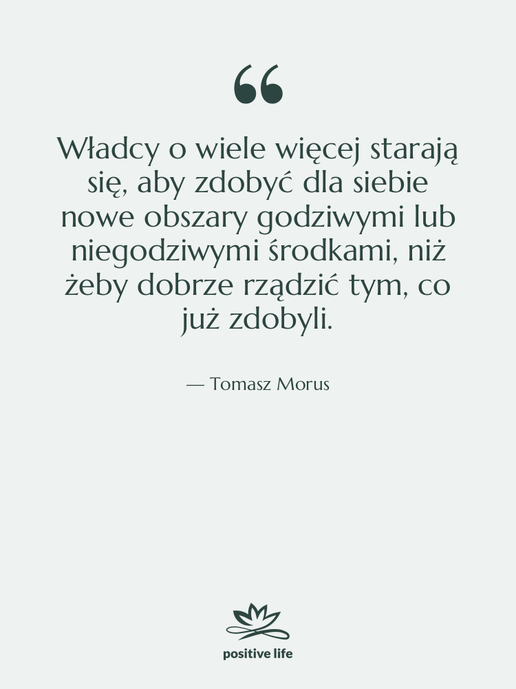 Cytat: Tomasz Morus - Władcy o wiele więcej starają&hellip;