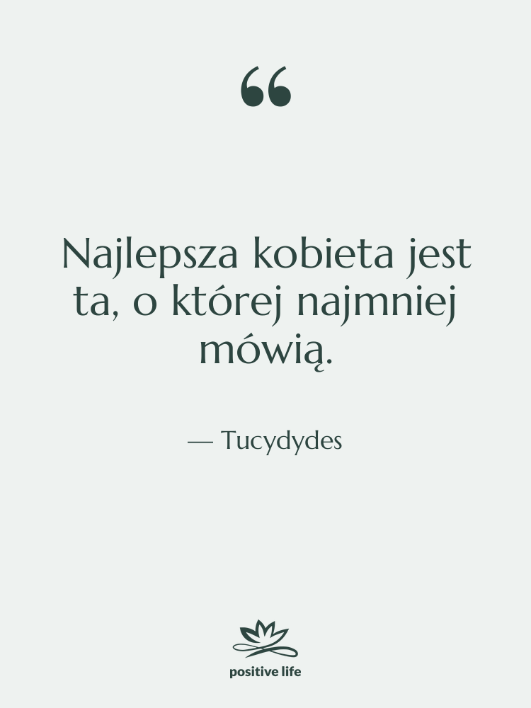 Cytat: Tucydydes - Najlepsza kobieta jest ta, o&hellip;