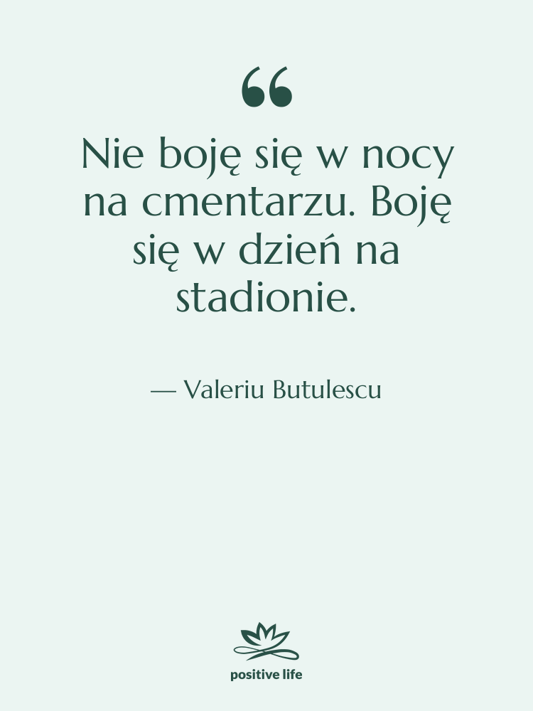 Cytat: Valeriu Butulescu - Nie boję się w nocy&hellip;