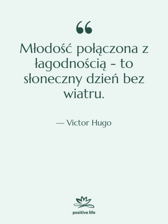 Cytat: Victor Hugo - Młodość połączona z łagodnością -&hellip;