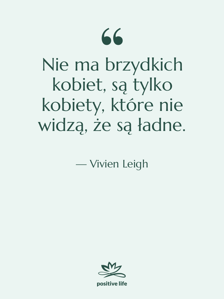 Cytat: Vivien Leigh - Nie ma brzydkich kobiet, są&hellip;