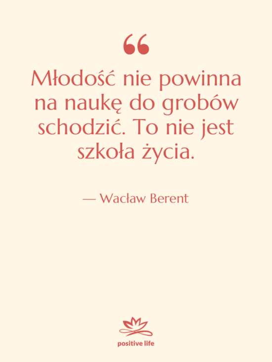 Cytat: Wacław Berent - Młodość nie powinna na naukę&hellip;