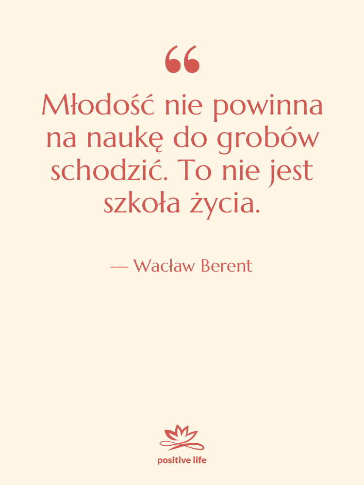 Cytat: Wacław Berent - Młodość nie powinna na naukę&hellip;