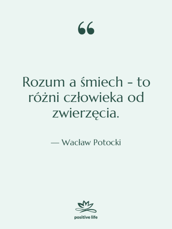 Cytat: Wacław Potocki - Rozum a śmiech - to&hellip;