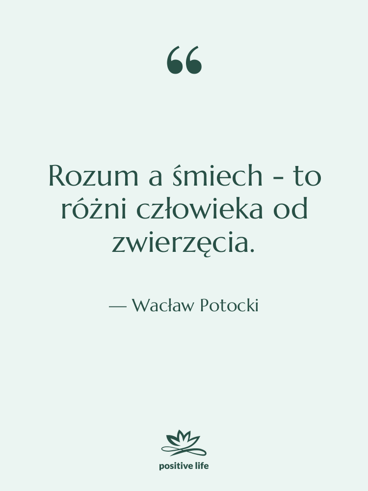 Cytat: Wacław Potocki - Rozum a śmiech - to&hellip;