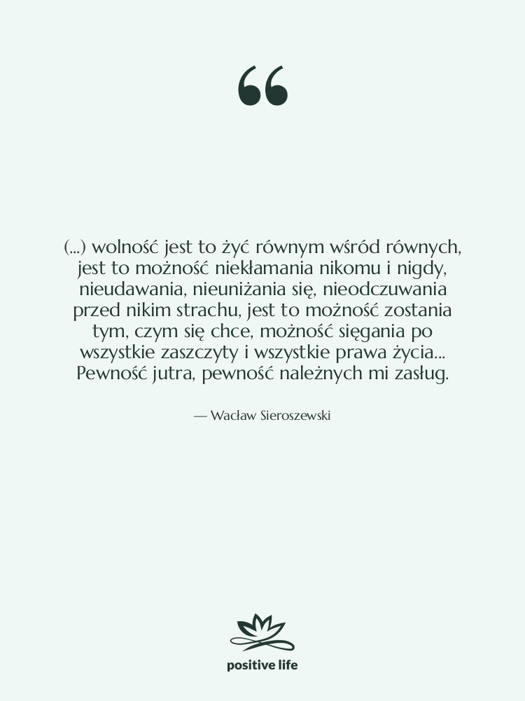 Cytat: Wacław Sieroszewski - (...) wolność jest to żyć&hellip;
