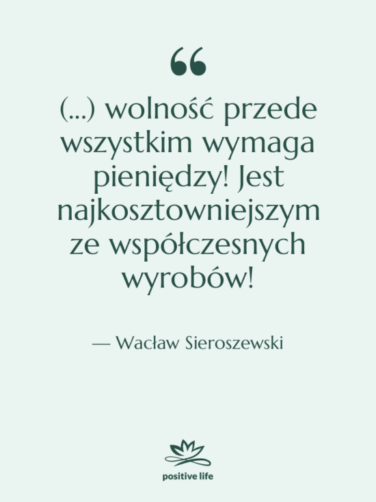 Cytat: Wacław Sieroszewski - (...) wolność przede wszystkim wymaga&hellip;