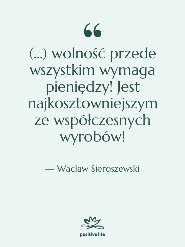 Cytat: Wacław Sieroszewski - (...) wolność przede wszystkim wymaga&hellip;