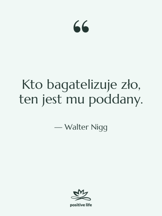 Cytat: Walter Nigg - Kto bagatelizuje zło, ten jest&hellip;