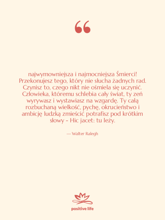Cytat: Walter Ralegh - 0 najwymowniejsza i najmocniejsza Śmierci!&hellip;