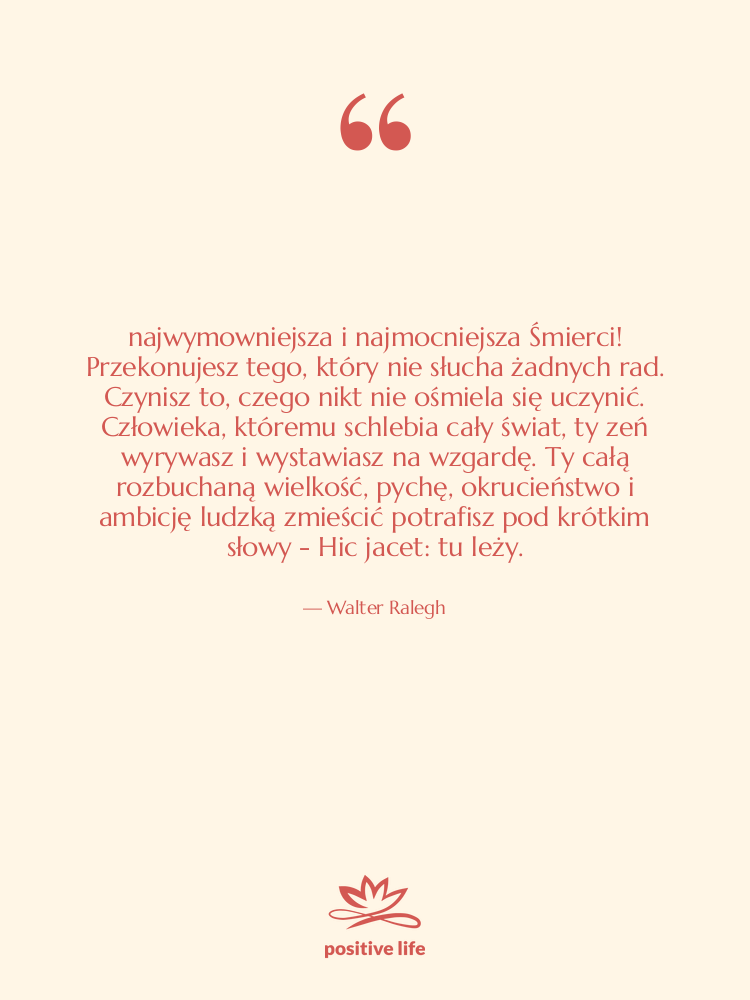 Cytat: Walter Ralegh - 0 najwymowniejsza i najmocniejsza Śmierci!&hellip;
