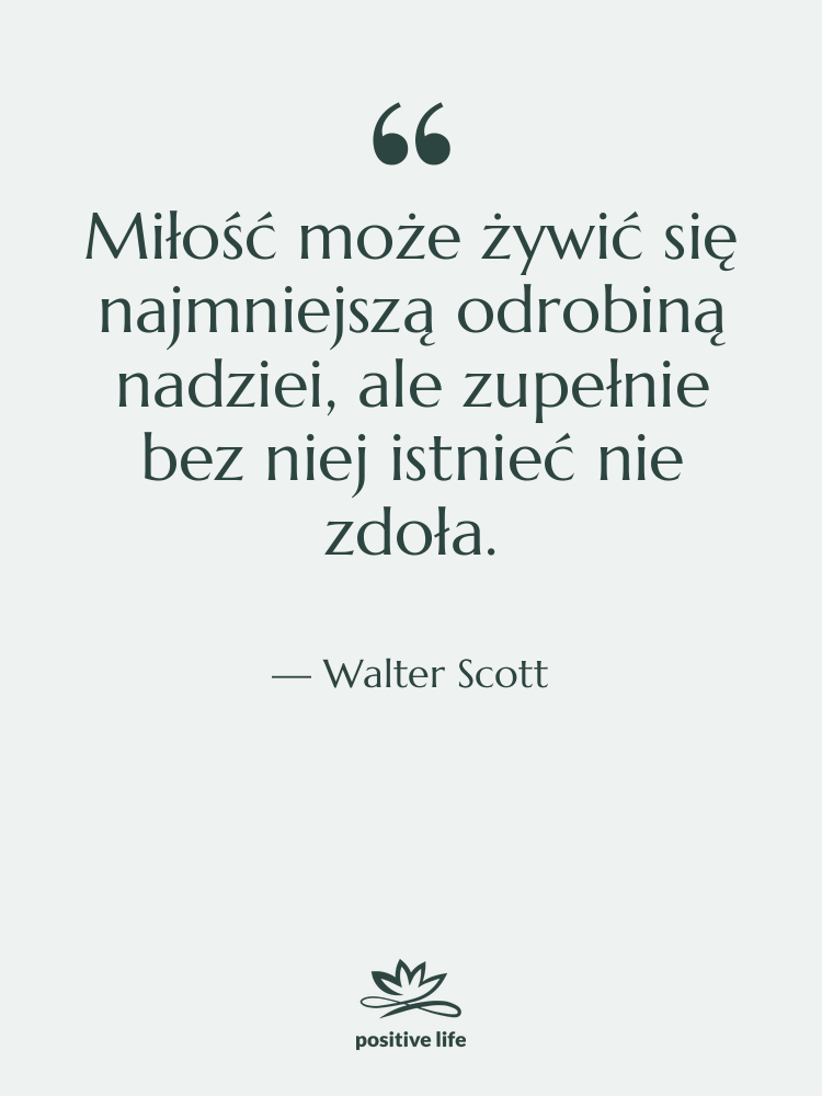 Cytat: Walter Scott - Miłość może żywić się najmniejszą&hellip;