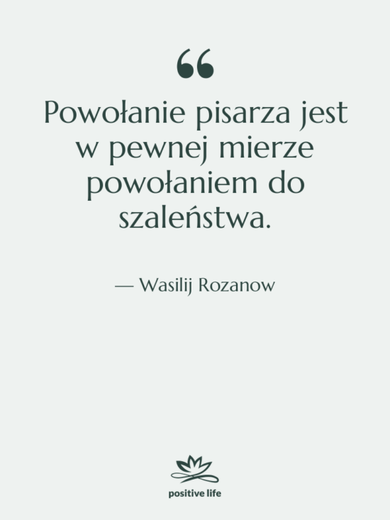 Cytat: Wasilij Rozanow - Powołanie pisarza jest w pewnej&hellip;