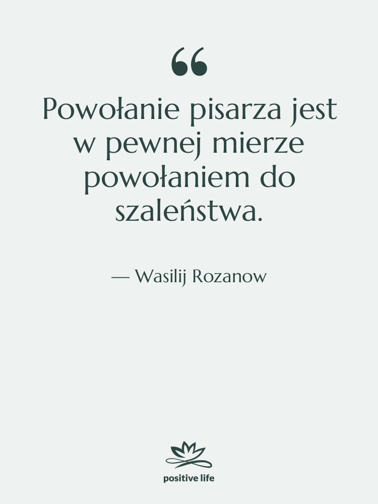 Cytat: Wasilij Rozanow - Powołanie pisarza jest w pewnej&hellip;