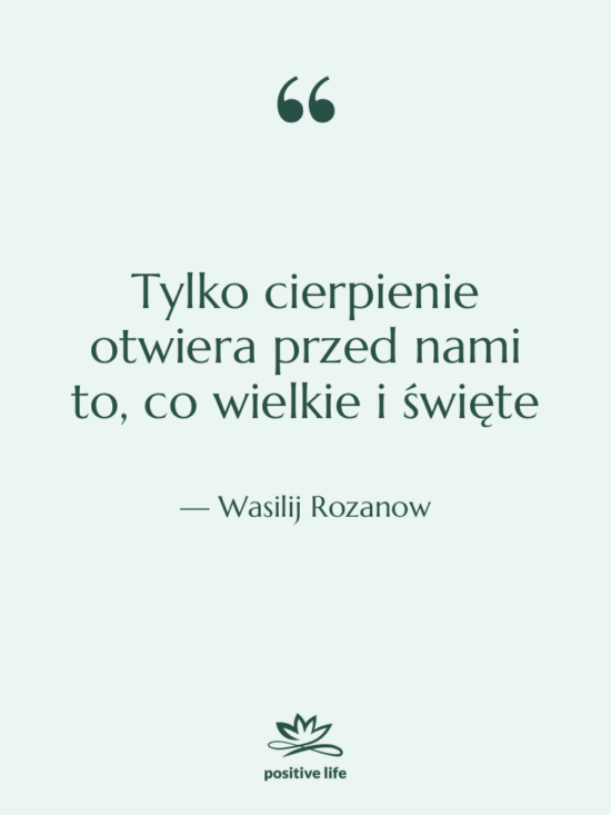Cytat: Wasilij Rozanow - Tylko cierpienie otwiera przed nami&hellip;