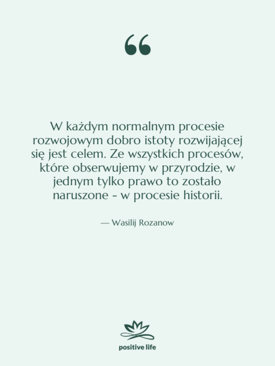 Cytat: Wasilij Rozanow - W każdym normalnym procesie rozwojowym&hellip;