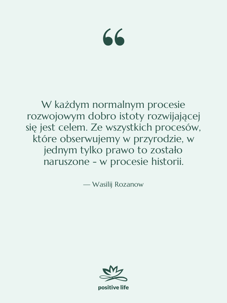 Cytat: Wasilij Rozanow - W każdym normalnym procesie rozwojowym&hellip;
