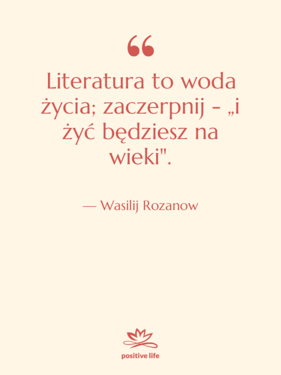 Cytat: Wasilij Rozanow - Literatura to woda życia; zaczerpnij&hellip;