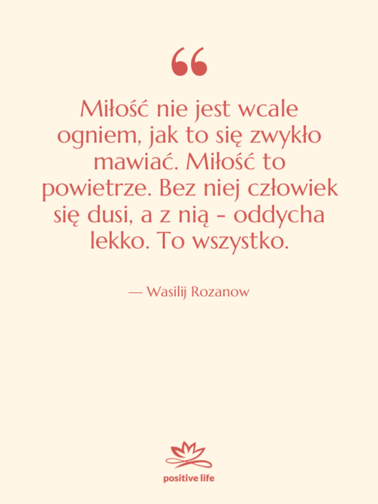 Cytat: Wasilij Rozanow - Miłość nie jest wcale ogniem,&hellip;