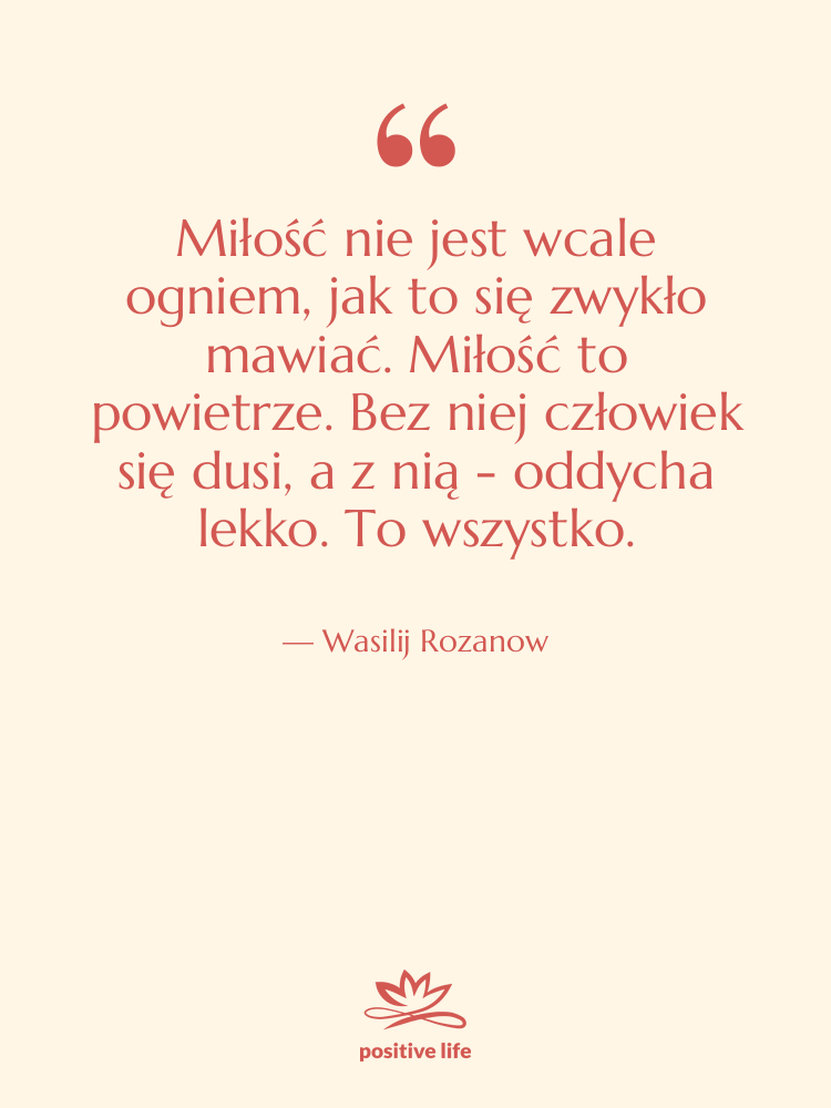 Cytat: Wasilij Rozanow - Miłość nie jest wcale ogniem,&hellip;