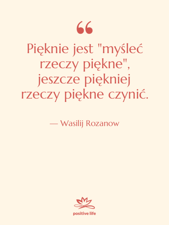 Cytat: Wasilij Rozanow - Pięknie jest "myśleć rzeczy piękne",&hellip;