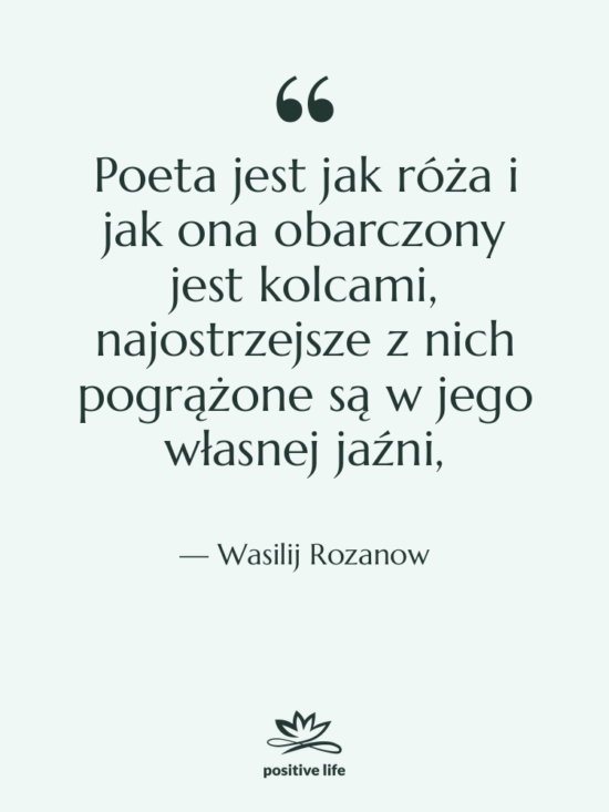 Cytat: Wasilij Rozanow - Poeta jest jak róża i&hellip;