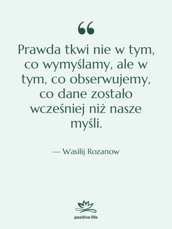 Cytat: Wasilij Rozanow - Prawda tkwi nie w tym,&hellip;
