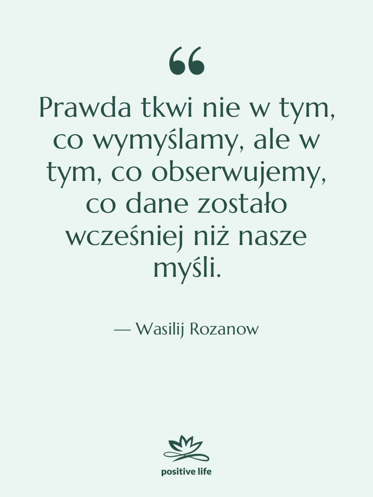Cytat: Wasilij Rozanow - Prawda tkwi nie w tym,&hellip;